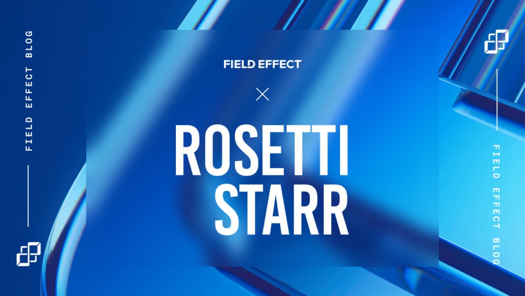 Field Effect and RosettiStarr partner to deliver full-spectrum cyber security services to businesses and law firms worldwide